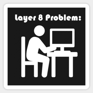 Layer 8 Problem Sticker